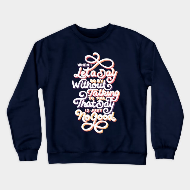 Let a Day Go By Without Talking To You Crewneck Sweatshirt by polliadesign